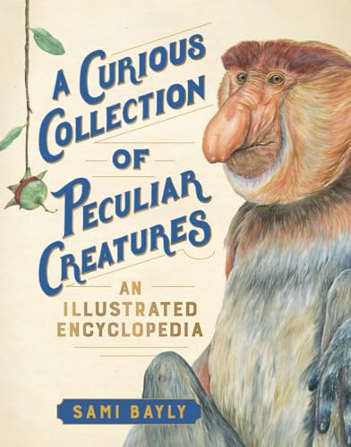 Stock image for A Curious Collection of Peculiar Creatures: An Illustrated Encyclopedia (Curious Collection of Creatures) for sale by Goodwill Books