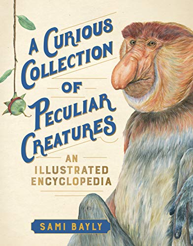 Stock image for A Curious Collection of Peculiar Creatures: An Illustrated Encyclopedia (Curious Collection of Creatures) for sale by Goodwill Books