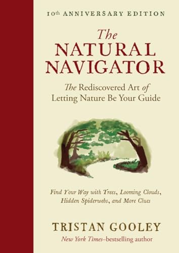 Beispielbild fr The Natural Navigator, Tenth Anniversary Edition: The Rediscovered Art of Letting Nature Be Your Guide (Natural Navigation) zum Verkauf von WorldofBooks