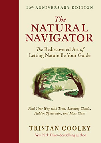 Stock image for The Natural Navigator, Tenth Anniversary Edition: The Rediscovered Art of Letting Nature Be Your Guide (Natural Navigation) for sale by Dream Books Co.