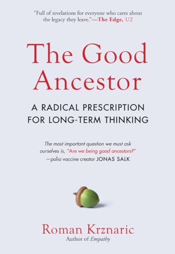 Beispielbild fr The Good Ancestor: A Radical Prescription for Long-Term Thinking zum Verkauf von Goodwill of Colorado