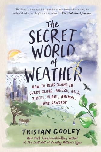 Stock image for The Secret World of Weather: How to Read Signs in Every Cloud, Breeze, Hill, Street, Plant, Animal, and Dewdrop (Natural Navigation) for sale by HPB Inc.