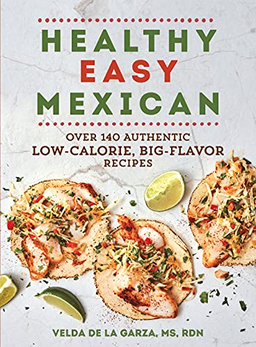 Stock image for Healthy Easy Mexican : Over 140 Authentic Low-Calorie, Big-Flavor Recipes for sale by Better World Books