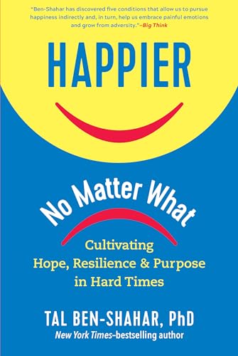 Stock image for Happier, No Matter What: Cultivating Hope, Resilience, and Purpose in Hard Times for sale by HPB-Ruby