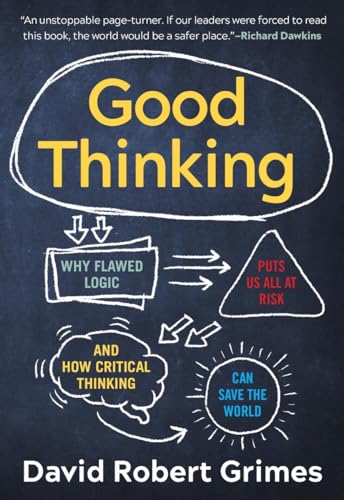 Beispielbild fr Good Thinking: Why Flawed Logic Puts Us All at Risk and How Critical Thinking Can Save the World zum Verkauf von GoodwillNI