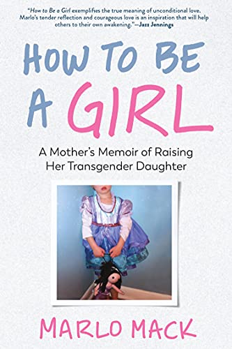 Beispielbild fr How to Be a Girl : A Mother's Memoir of Raising Her Transgender Daughter zum Verkauf von Better World Books