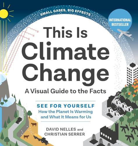 Beispielbild fr This Is Climate Change: A Visual Guide to the Facts?See for Yourself How the Planet Is Warming and What It Means for Us zum Verkauf von Once Upon A Time Books