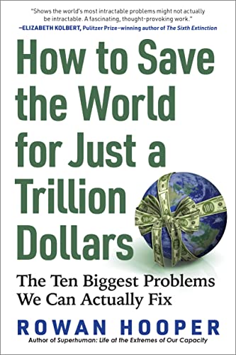 Beispielbild fr How to Save the World for Just a Trillion Dollars: The Ten Biggest Problems We Can Actually Fix zum Verkauf von Blue Vase Books
