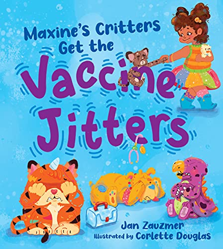Beispielbild fr Maxine's Critters Get the Vaccine Jitters: A cheerful and encouraging story to soothe kids' covid vaccine fears zum Verkauf von SecondSale