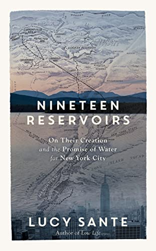 Stock image for Nineteen Reservoirs: On Their Creation and the Promise of Water for New York City for sale by GF Books, Inc.