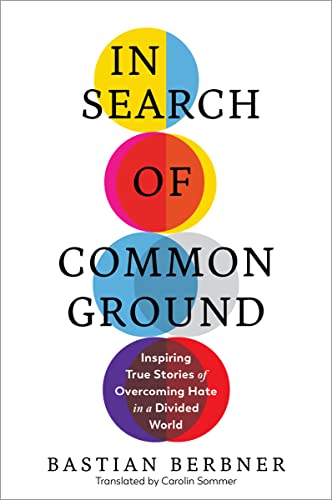 Beispielbild fr In Search of Common Ground: Inspiring True Stories of Overcoming Hate in a Divided World zum Verkauf von BooksRun