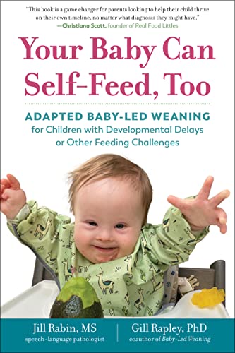 Imagen de archivo de Your Baby Can Self-Feed, Too: Adapted Baby-Led Weaning for Children with Developmental Delays or Other Feeding Challenges (The Authoritative Baby-Led Weaning Series) a la venta por GF Books, Inc.