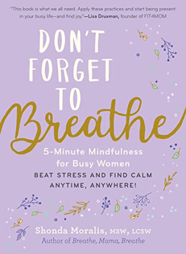 Stock image for Don't Forget to Breathe: 5-Minute Mindfulness for Busy Women--Beat Stress and Find Calm Anytime, Anywhere! for sale by Monster Bookshop