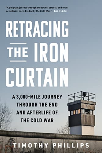 Retracing the Iron Curtain - Timothy Phillips