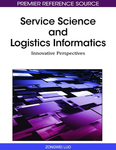 9781615206032: Service Science and Logistics Informatics: Innovative Perspectives (Advances in Logistics, Operations, and Management Science)