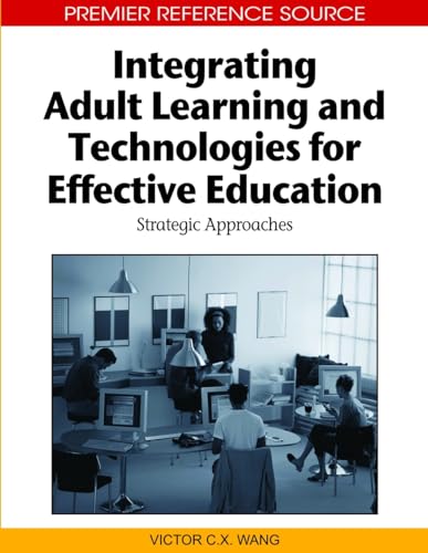9781615206940: Integrating Adult Learning and Technologies for Effective Education: Strategic Approaches (Premier Reference Source)