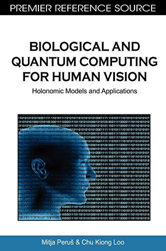 Biological and Quantum Computing for Human Vision - Loo Chu Kiong Mitja Perue Mitja Peru