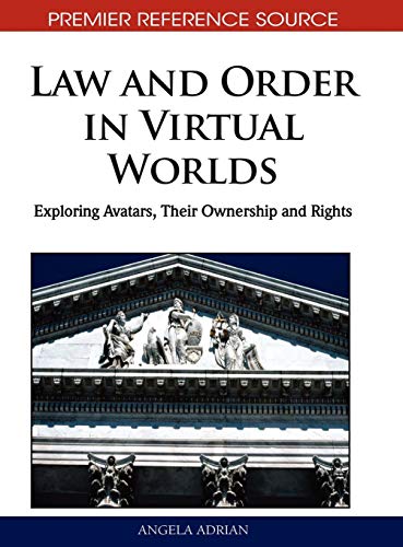 Law and Order in Virtual Worlds: Exploring Avatars, Their Ownership and Rights - Adrian, Angela