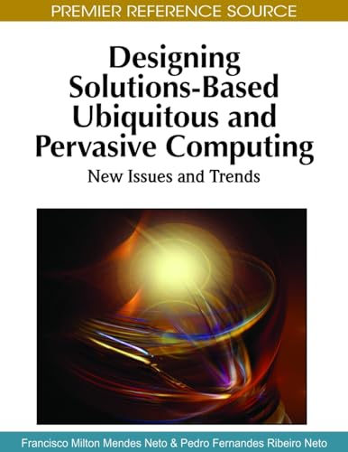 Stock image for Designing Solutions-Based Ubiquitous and Pervasive Computing: New Issues and Trends (Premier Reference Source) for sale by Zubal-Books, Since 1961