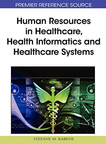 Imagen de archivo de Human Resources in Healthcare, Health Informatics and Healthcare Systems Advances in Healthcare Information Systems and Administration a la venta por PBShop.store US