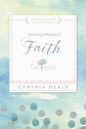 Becoming a Woman of Faith (Bible Studies: Becoming a Woman) (9781615210213) by Heald, Cynthia
