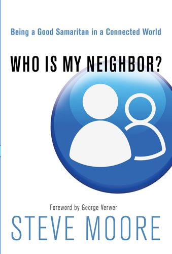 Who Is My Neighbor?: Being a Good Samaritan in a Connected World (9781615217236) by Moore, Steve