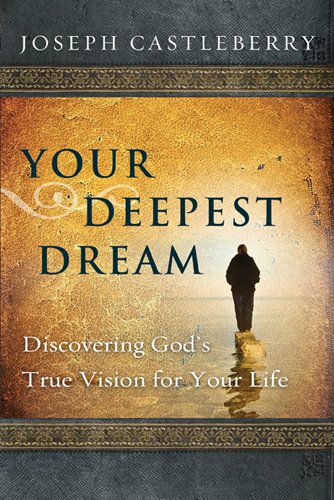 Imagen de archivo de Your Deepest Dream: Discovering God's True Vision for Your Life (Experience the Life) a la venta por SecondSale