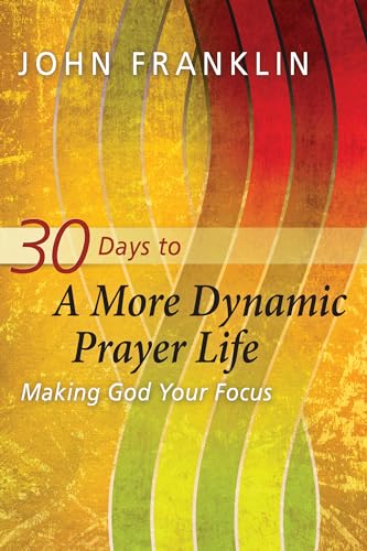 Imagen de archivo de 30 days to a more dynamic prayer life: Making God Your Focus a la venta por WorldofBooks