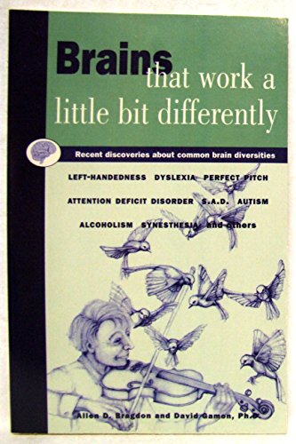 Beispielbild fr BRAINS THAT WORK A LITTLE BIT DIFFERENTLY: Recent Discoveries About Common Brain Diversities - Left-Handedness, Dyslexia, Perfect Pitch, Attention Deficit Disorder, S.A.D., Autism, Alcoholism, Synesthesia and others zum Verkauf von Better World Books