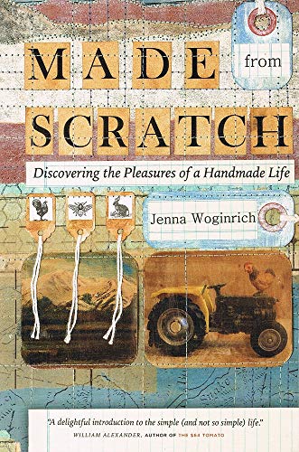 Stock image for Made From Scratch: Discovering the Pleasures of a Handmade Life for sale by ThriftBooks-Dallas