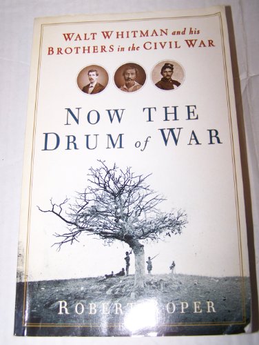 Imagen de archivo de Now the Drum of War: Walt Whitman and His Brothers in the Civil War a la venta por Wonder Book