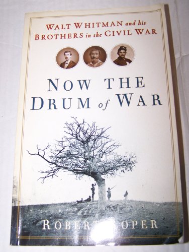9781615232529: Now the Drum of War: Walt Whitman and His Brothers in the Civil War