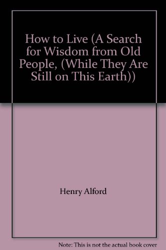 9781615233229: How to Live (A Search for Wisdom from Old People,
