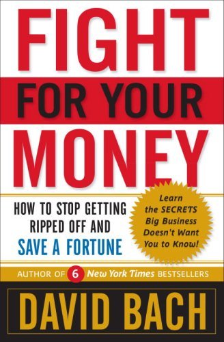 9781615236527: Fight For Your Money: How to Stop Getting Ripped Off and Save a Fortune by David Bach (2009) Paperback