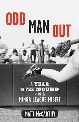 9781615237647: Odd Man Out: A Year on the Mound with a Minor League Misfit?? [ODD MAN OUT] [Hardcover]