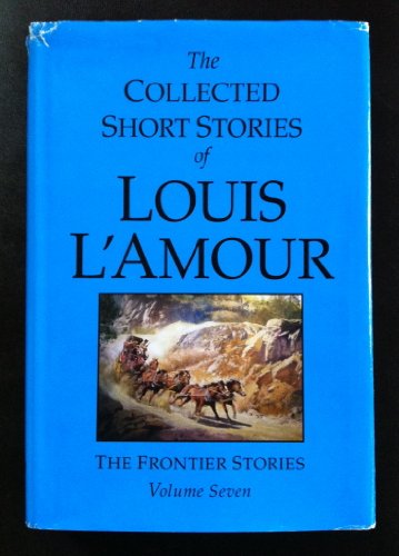 9781615237890: THE COLLECTED SHORT STORIES OF LOUIS L'AMOUR, The Frontier Stories, Volume Seven (7), LARGE PRINT edition