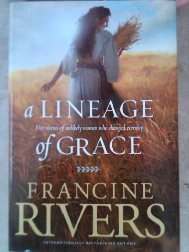 Stock image for A Lineage of Grace (Five Stories of Unlikely Women Who Changed Eternity) for sale by ThriftBooks-Dallas