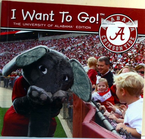 Imagen de archivo de I Want to Go the Unversity of Alabama Edition a la venta por SecondSale