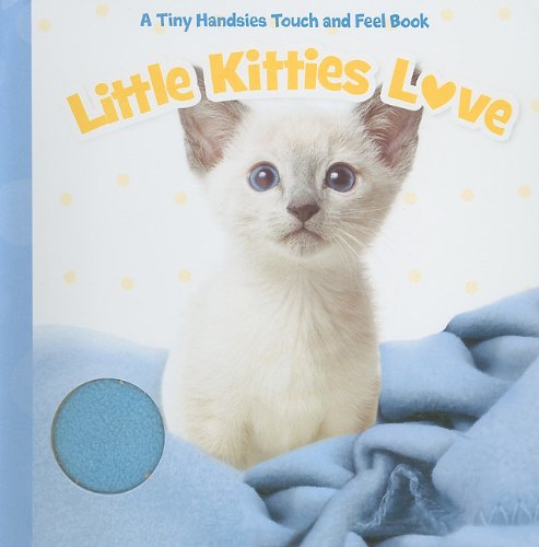 Little Kitties Love (Tiny Handsies Touch and Feel Book) (9781615244225) by Piggy Toes Press