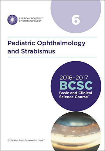 2016-2017 Basic and Clinical Science Course (BCSC), Section 06: Pediatric Ophthalmology and Strabismus - American Academy of Ophthalmology