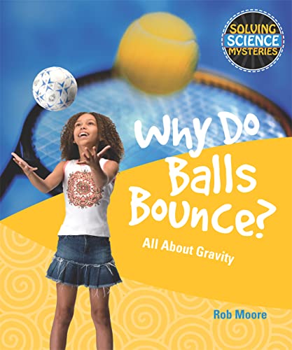 Why Do Balls Bounce? (Solving Science Mysteries) (9781615318896) by Moore, Rob