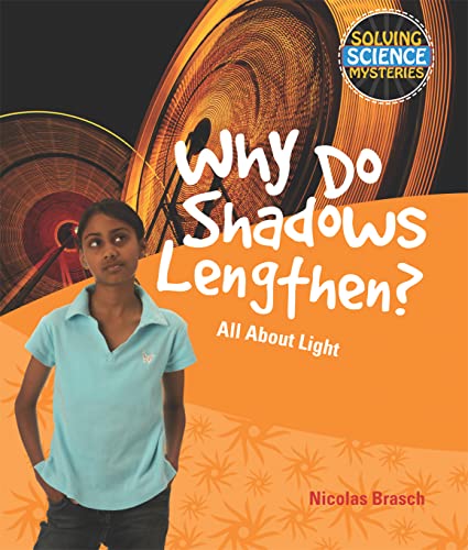 9781615318919: Why Do Shadows Lengthen?: All about Light (Solving Science Mysteries)