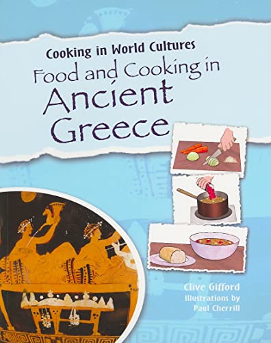 Food and Cooking in Ancient Greece (Cooking in World Cultures) (9781615323616) by Gifford, Clive