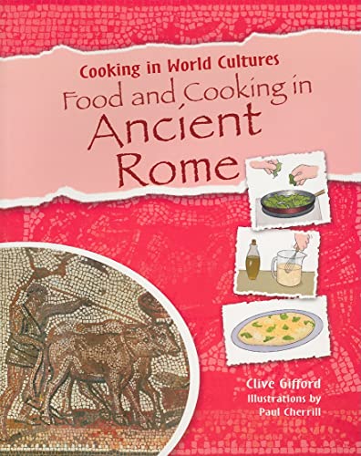 Food and Cooking in Ancient Rome (Cooking in World Cultures) (9781615323630) by Gifford, Clive