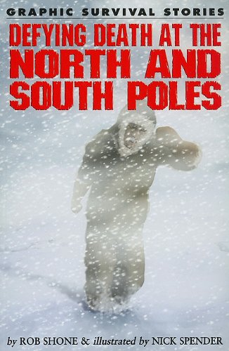 Defying Death at the North and South Poles (Graphic Survival Stories) (9781615328574) by Shone, Rob