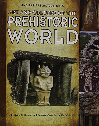 Art and Culture of the Prehistoric World (Ancient Art and Cultures) (9781615328796) by Brooke, Beatrice D.; De Magalhaes, Roberto Carvalho