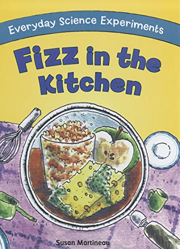 Fizz in the Kitchen (Everyday Science Experiments) (9781615333738) by Martineau, Susan