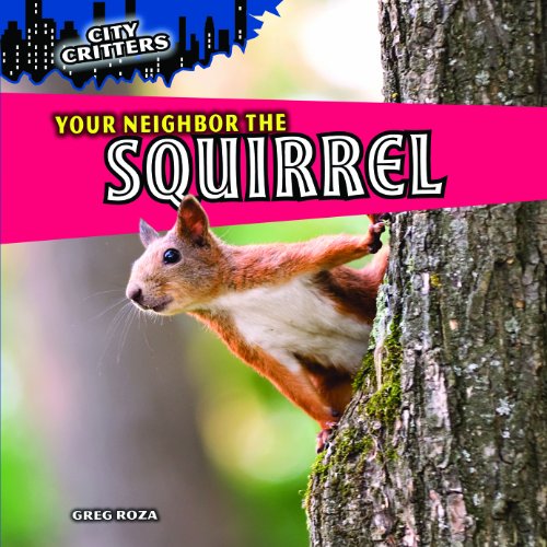 Your Neighbor the Squirrel (City Critters) (9781615333837) by Roza, Greg