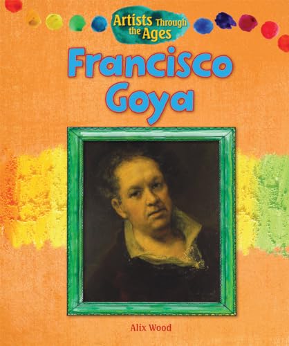 9781615336241: Francisco Goya (Artists Through the Ages)