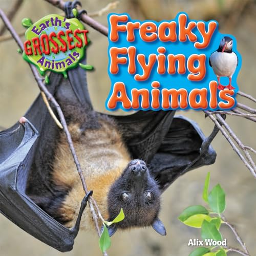 9781615337361: Freaky Flying Animals (Earth’s Grossest Animals)